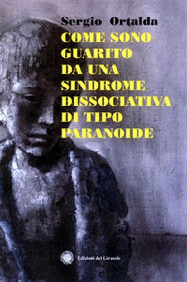 Come sono guarito da una sindrome dissociativo di tipo paranoide - Librerie.coop Come sono guarito da una sindrome dissociativo di tipo paranoide - Librerie.coop
