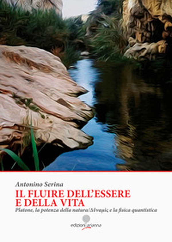Il fluire dell'essere e della vita. Platone, la potenza della natura Dynamis e la fisica quantistica - Librerie.coop Il fluire dell'essere e della vita. Platone, la potenza della natura Dynamis e la fisica quantistica - Librerie.coop