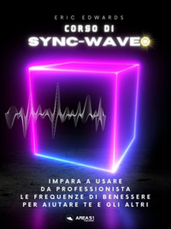 Corso di Sync-Wave. Impara a usare da professionista le frequenze di benessere per aiutare te e gli altri - Librerie.coop Corso di Sync-Wave. Impara a usare da professionista le frequenze di benessere per aiutare te e gli altri - Librerie.coop