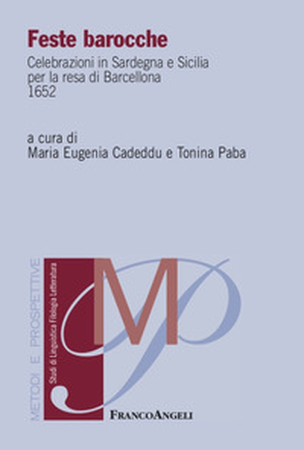 Feste barocche. Celebrazioni in Sardegna e Sicilia per la resa di Barcellona 1652 - Librerie.coop Feste barocche. Celebrazioni in Sardegna e Sicilia per la resa di Barcellona 1652 - Librerie.coop