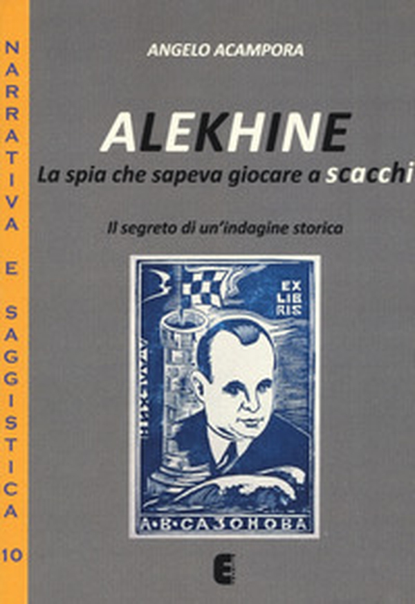 Alekhine. La spia che sapeva giocare a scacchi. Il segreto di un'indagine storica - Librerie.coop Alekhine. La spia che sapeva giocare a scacchi. Il segreto di un'indagine storica - Librerie.coop