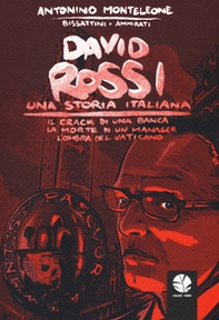 David Rossi. Una storia italiana. Il crack di una banca, la morte di un manager, l'ombra del Vaticano - Librerie.coop
