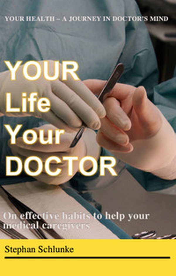Your life your doctor. On effective habits to help your medical caregivers. A journey in doctor's mind - Librerie.coop Your life your doctor. On effective habits to help your medical caregivers. A journey in doctor's mind - Librerie.coop