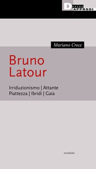 Bruno Latour. Irriduzionismo. Attante. Piattezza. Ibridi. Gaia - Librerie.coop