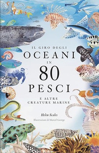 Il giro degli oceani in 80 pesci e altre creature marine - Librerie.coop
