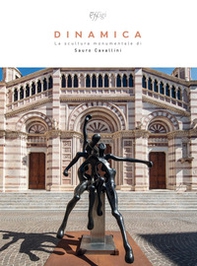 Dinamica. La scultura monumentale di Sauro Cavallini - Librerie.coop