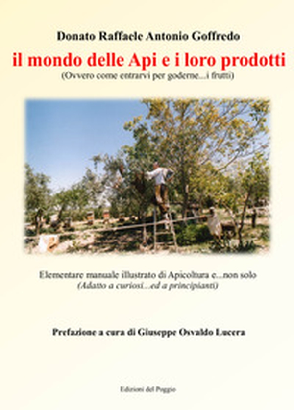 Il mondo delle api e i loro prodotti (ovvero come entrarvi per goderne... i frutti). Elementare manuale illustrato di apicoltura e... non solo (adatto a cuoriosi... ed a principianti) - Librerie.coop Il mondo delle api e i loro prodotti (ovvero come entrarvi per goderne... i frutti). Elementare manuale illustrato di apicoltura e... non solo (adatto a cuoriosi... ed a principianti) - Librerie.coop