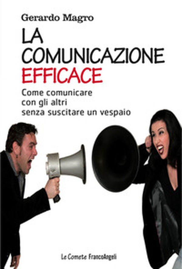 La comunicazione efficace. Come comunicare con gli altri senza suscitare un vespaio - Librerie.coop La comunicazione efficace. Come comunicare con gli altri senza suscitare un vespaio - Librerie.coop