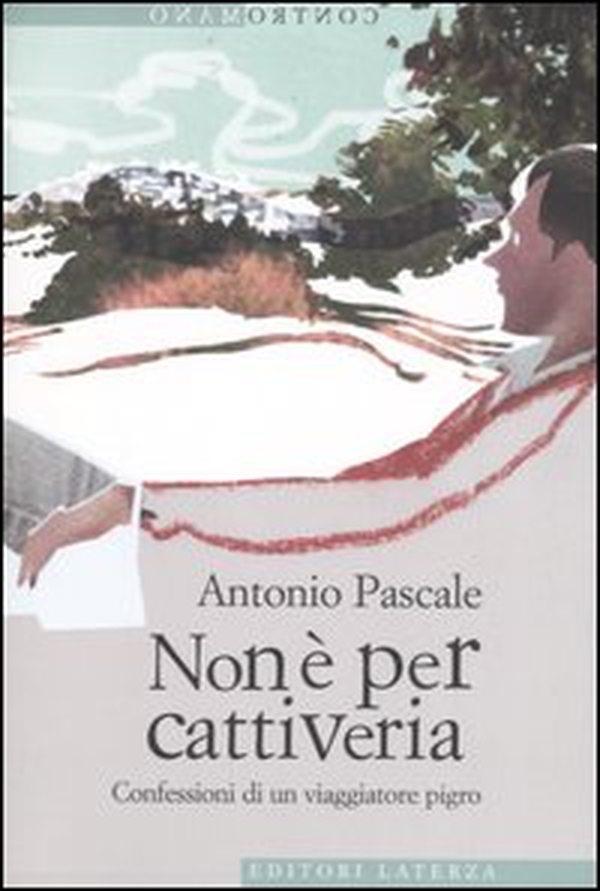 Non è per cattiveria. Confessioni di un viaggiatore pigro - Librerie.coop Non è per cattiveria. Confessioni di un viaggiatore pigro - Librerie.coop