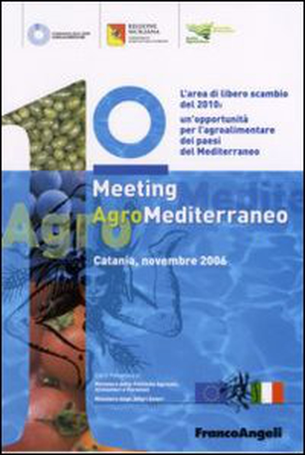 Primo meeting agromediterraneo. L'area di libero scambio del 2010: un'opportunità del Mediterraneo (Catania, novembre 2006) - Librerie.coop Primo meeting agromediterraneo. L'area di libero scambio del 2010: un'opportunità del Mediterraneo (Catania, novembre 2006) - Librerie.coop