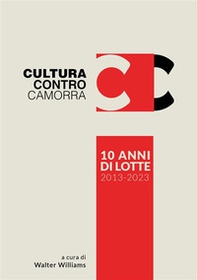 Cultura contro camorra. 10 anni di lotte 2013-2023 - Librerie.coop