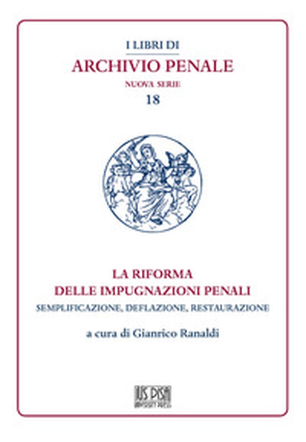 La riforma delle impugnazioni penali. Semplificazione, deflazione, restaurazione - Librerie.coop La riforma delle impugnazioni penali. Semplificazione, deflazione, restaurazione - Librerie.coop