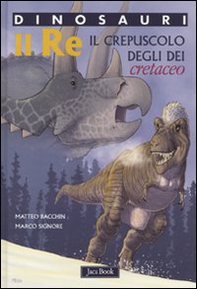 Re. Il crepuscolo degli dei. Cretaceo. Dinosauri - Librerie.coop