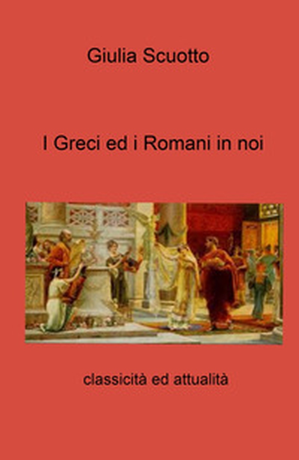I greci ed i romani in noi. Classicità ed attualità - Librerie.coop I greci ed i romani in noi. Classicità ed attualità - Librerie.coop