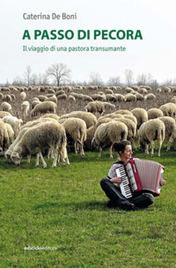 A passo di pecora. Il viaggio di una pastora transumante - Librerie.coop A passo di pecora. Il viaggio di una pastora transumante - Librerie.coop