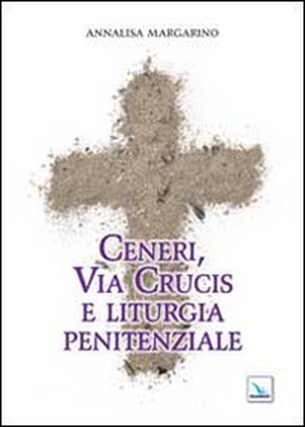 Ceneri, via crucis e liturgia penitenziale - Librerie.coop Ceneri, via crucis e liturgia penitenziale - Librerie.coop