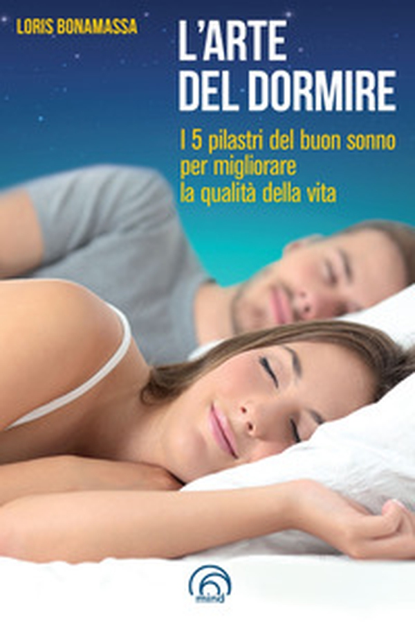 L'arte del dormire. I 5 pilastri del buon sonno per migliorare la qualità della vita - Librerie.coop L'arte del dormire. I 5 pilastri del buon sonno per migliorare la qualità della vita - Librerie.coop
