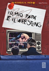 Io, mio papà e il wrestling - Librerie.coop