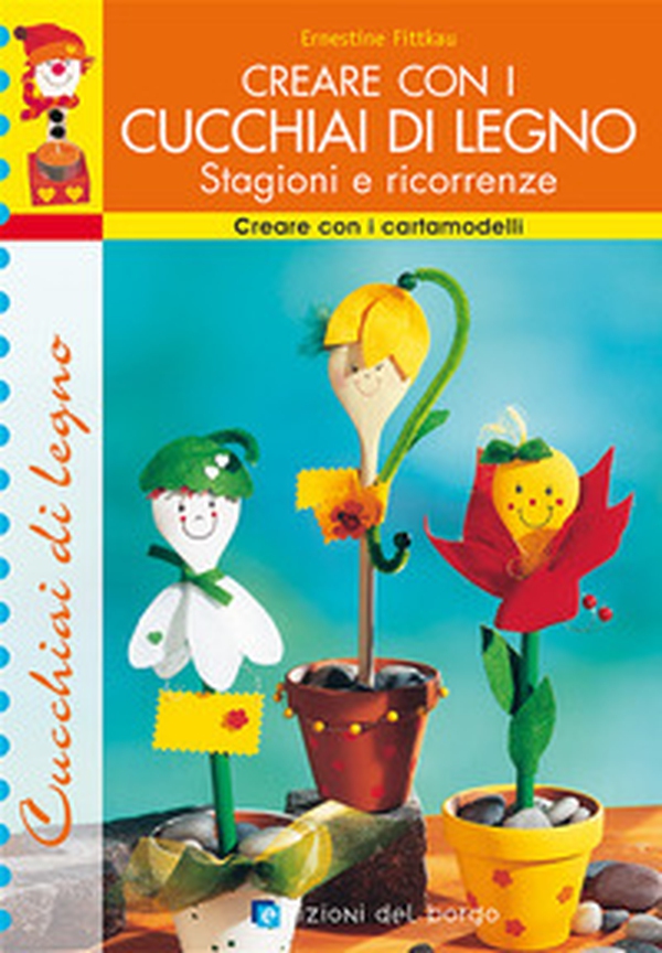 Creare con i cucchiai di legno. Stagioni e ricorrenze - Librerie.coop Creare con i cucchiai di legno. Stagioni e ricorrenze - Librerie.coop