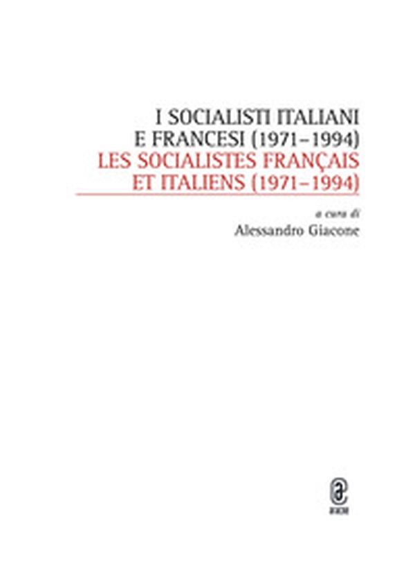 I socialisti italiani e francesi (1971-1994)-Les socialistes français et italiens (1971-1994) - Librerie.coop I socialisti italiani e francesi (1971-1994)-Les socialistes français et italiens (1971-1994) - Librerie.coop