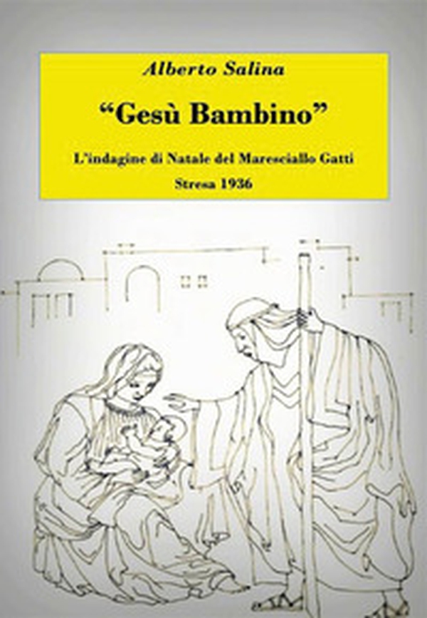 Gesù Bambino. L'indagine di Natale del maresciallo Gatti. Stresa 1936 - Librerie.coop Gesù Bambino. L'indagine di Natale del maresciallo Gatti. Stresa 1936 - Librerie.coop