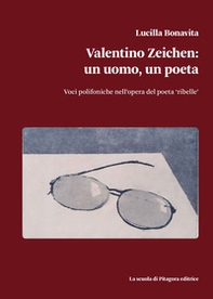 Valentino Zeichen: un uomo, un poeta. Voci polifoniche nell'opera del poeta «ribelle» - Librerie.coop