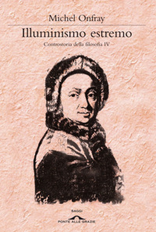 Illuminismo estremo. Controstoria della filosofia - Vol. 4 - Librerie.coop Illuminismo estremo. Controstoria della filosofia - Vol. 4 - Librerie.coop