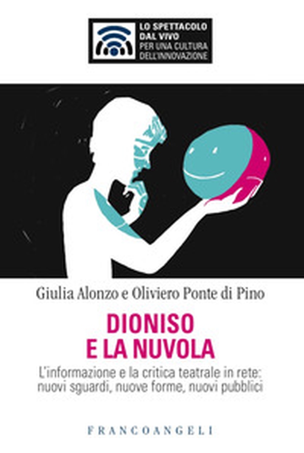 Dioniso e la nuvola. L'informazione e la critica teatrale in rete: nuovi sguardi, nuove forme, nuovi pubblici - Librerie.coop Dioniso e la nuvola. L'informazione e la critica teatrale in rete: nuovi sguardi, nuove forme, nuovi pubblici - Librerie.coop