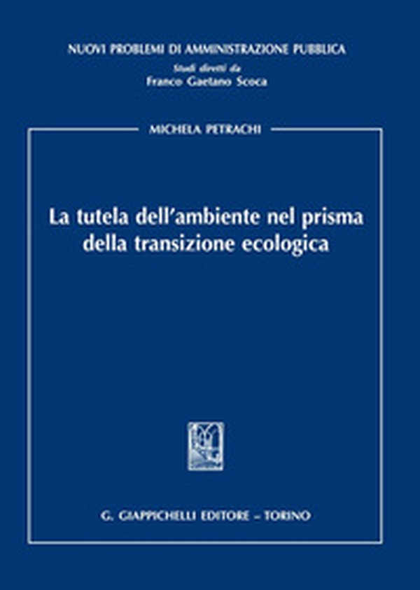La tutela dell'ambiente nel prisma della transizione ecologica - Librerie.coop La tutela dell'ambiente nel prisma della transizione ecologica - Librerie.coop