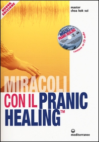 Miracoli con il pranic healing. Manuale pratico di guarigione energetica - Librerie.coop