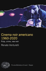 Cinema noir americano 1960-2020. Pulp, crime, neo-noir - Librerie.coop