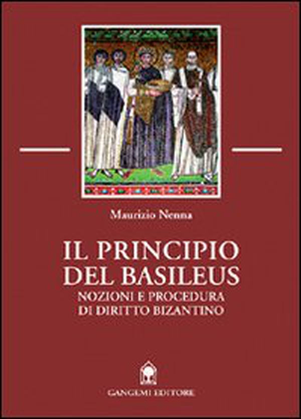 Il principio del Basileus. Nozioni e procedura di diritto bizantino - Librerie.coop Il principio del Basileus. Nozioni e procedura di diritto bizantino - Librerie.coop