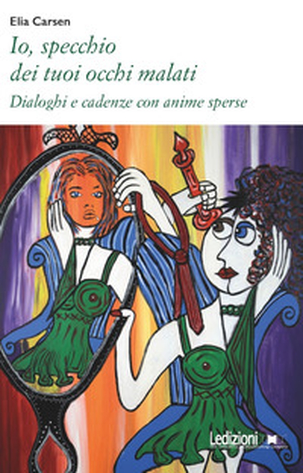 Io, specchio dei tuoi occhi malati. Dialoghi e cadenze con anime sperse - Librerie.coop Io, specchio dei tuoi occhi malati. Dialoghi e cadenze con anime sperse - Librerie.coop