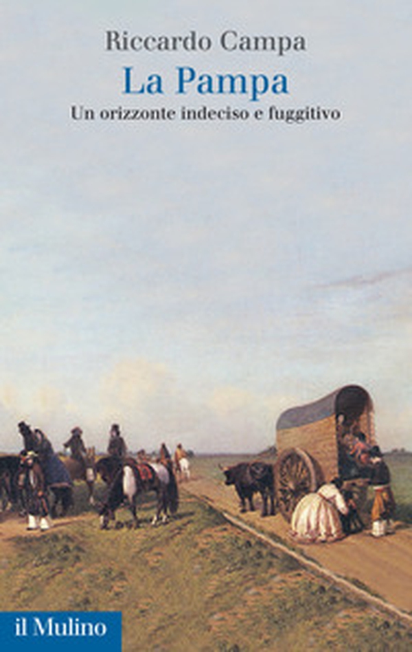 La Pampa. Un orizzonte indeciso e fuggitivo - Librerie.coop La Pampa. Un orizzonte indeciso e fuggitivo - Librerie.coop
