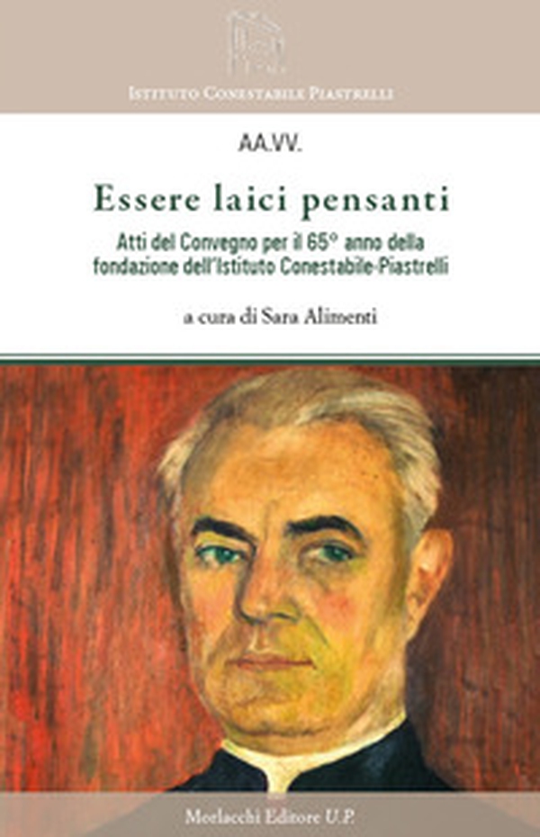 Essere laici pensanti. Atti del convegno per il 65° anno della fondazione dell'Istituto Conestabile-Piastrelli - Librerie.coop Essere laici pensanti. Atti del convegno per il 65° anno della fondazione dell'Istituto Conestabile-Piastrelli - Librerie.coop