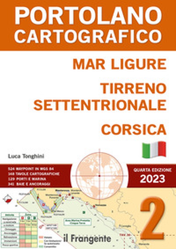 Mar Ligure, Tirreno settentrionale, Corsica. Portolano Cartografico - Vol. 2 - Librerie.coop Mar Ligure, Tirreno settentrionale, Corsica. Portolano Cartografico - Vol. 2 - Librerie.coop