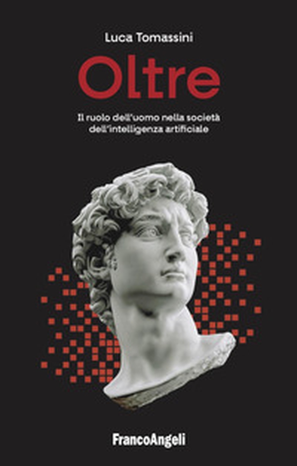 Oltre. Il ruolo dell'uomo nella società dell'intelligenza artificiale - Librerie.coop Oltre. Il ruolo dell'uomo nella società dell'intelligenza artificiale - Librerie.coop