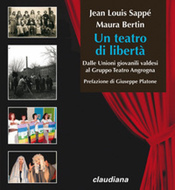 Un teatro di libertà. Dalle Unioni giovanili valdesi al Gruppo Teatro Angrogna - Librerie.coop Un teatro di libertà. Dalle Unioni giovanili valdesi al Gruppo Teatro Angrogna - Librerie.coop