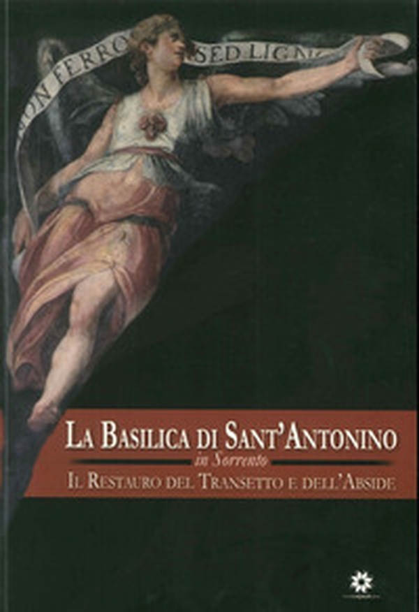 La Basilica di Sant'Antonino in Sorrento. Il restauro del transetto e dell'abside - Librerie.coop La Basilica di Sant'Antonino in Sorrento. Il restauro del transetto e dell'abside - Librerie.coop