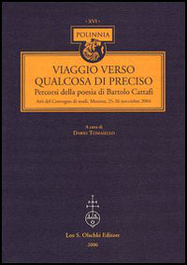 Viaggio verso qualcosa di preciso. Percorsi della poesia di Bartolo Cattafi. Atti del Convegno di studi (Messina, 25-26 novembre 2004) - Librerie.coop Viaggio verso qualcosa di preciso. Percorsi della poesia di Bartolo Cattafi. Atti del Convegno di studi (Messina, 25-26 novembre 2004) - Librerie.coop