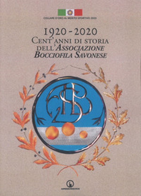 1920-2020. Cent'anni di storia dell'Associazione Bocciofila Savonese - Librerie.coop 1920-2020. Cent'anni di storia dell'Associazione Bocciofila Savonese - Librerie.coop