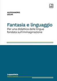 Fantasia e linguaggio. Per una didattica delle lingue fondata sull'immaginazione - Librerie.coop