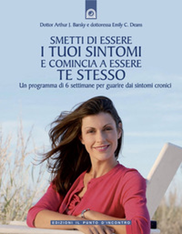 Smetti di essere i tuoi sintomi e comincia ad essere te stesso. Un programma in sei settimane per guarire dai sintomi cronici - Librerie.coop Smetti di essere i tuoi sintomi e comincia ad essere te stesso. Un programma in sei settimane per guarire dai sintomi cronici - Librerie.coop