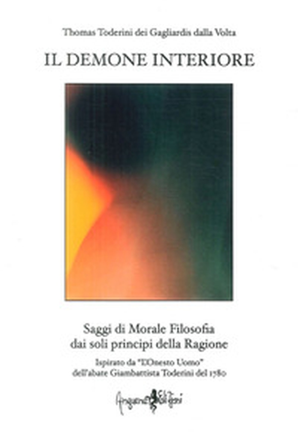 Il demone interiore. Saggi di morale filosofica dai soli principi della ragione - Librerie.coop Il demone interiore. Saggi di morale filosofica dai soli principi della ragione - Librerie.coop