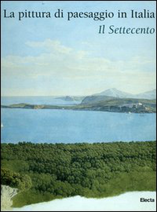 La pittura di paesaggio in Italia. Il Settecento - Librerie.coop La pittura di paesaggio in Italia. Il Settecento - Librerie.coop