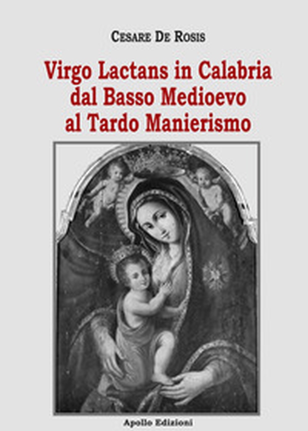 Virgo Lactans in Calabria dal Basso Medioevo al Tardo Manierismo - Librerie.coop Virgo Lactans in Calabria dal Basso Medioevo al Tardo Manierismo - Librerie.coop