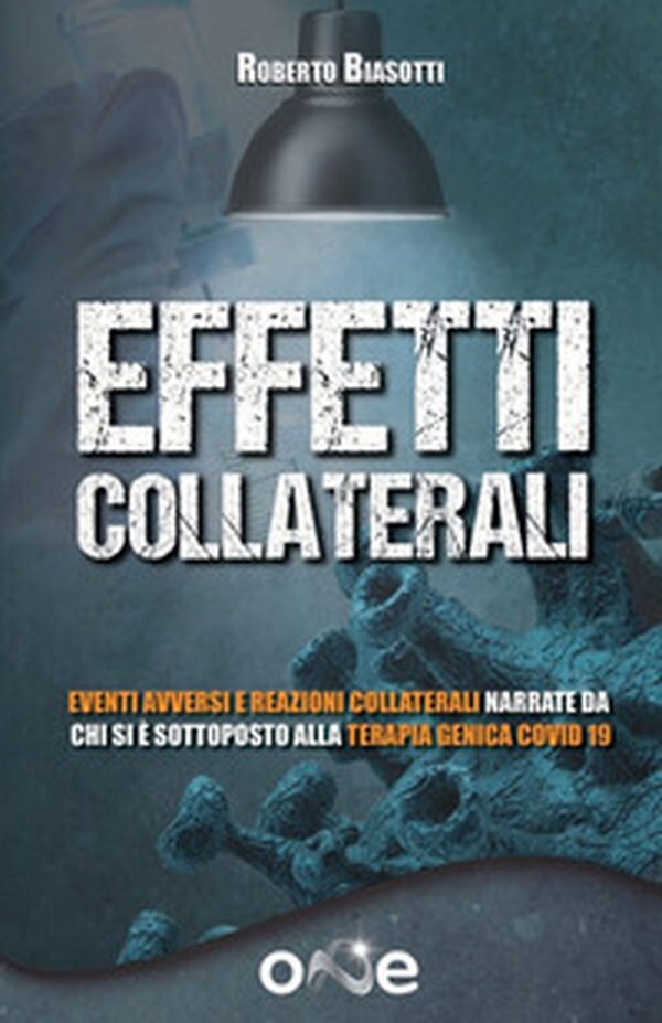 Effetti collaterali. Eventi avversi e reazioni collaterali narrate da chi si è sottoposto alla terapia genica Covid 19 - Librerie.coop Effetti collaterali. Eventi avversi e reazioni collaterali narrate da chi si è sottoposto alla terapia genica Covid 19 - Librerie.coop