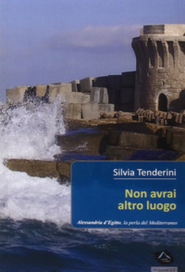 Non avrai altro luogo. Alessandria d'Egitto, la perla del nord - Librerie.coop Non avrai altro luogo. Alessandria d'Egitto, la perla del nord - Librerie.coop