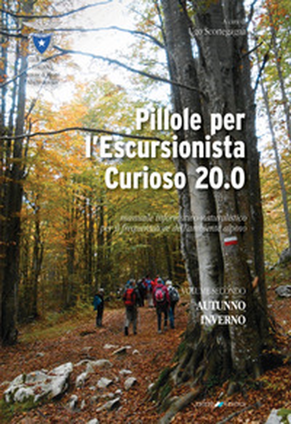 Pillole per l'escursionista curioso 20.0. Manuale informativo-naturalistico per il frequentatore dell'ambiente alpino - Vol. 2 - Librerie.coop Pillole per l'escursionista curioso 20.0. Manuale informativo-naturalistico per il frequentatore dell'ambiente alpino - Vol. 2 - Librerie.coop