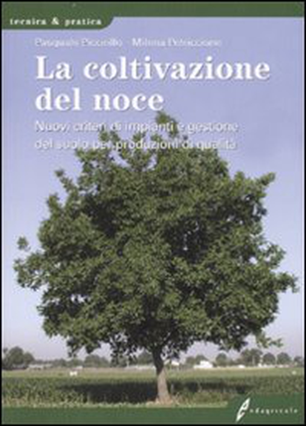 La coltivazione del noce. Nuovi criteri di impianti e gestione del suolo per produzioni di qualità - Librerie.coop La coltivazione del noce. Nuovi criteri di impianti e gestione del suolo per produzioni di qualità - Librerie.coop